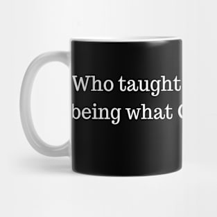 Who taught you to hate being what God made you? Malcolm X Mug